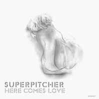 Here Comes Love - Superpitcher