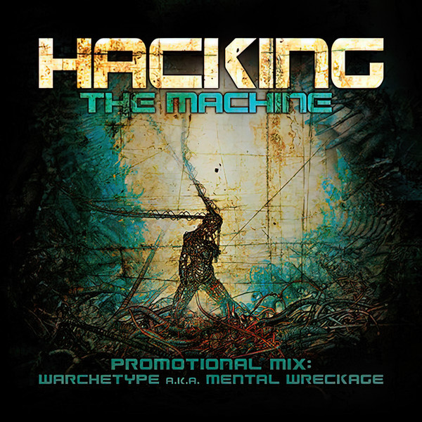 Album herunterladen Warchetype aka Mental Wreckage - Hacking The Machine Promotional Mix