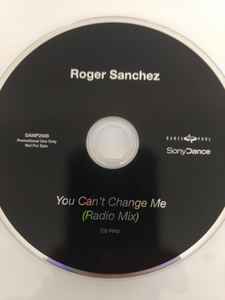 YOU CAN'T CHANGE ME - Roger Sanchez 