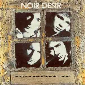 Noir Désir - Aux Sombres Héros De L'Amer album cover