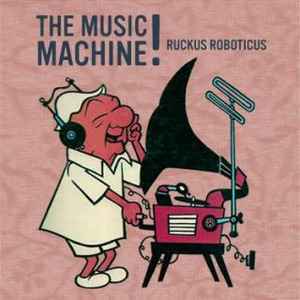 Ruckus Roboticus - The Music Machine! album cover