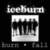 Iceburn* - Burn • Fall