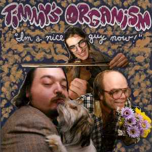 Timmy's Organism - I'm A Nice Guy Now