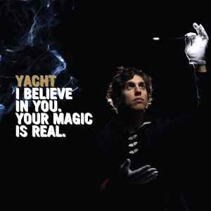 I Believe In You. Your Magic Is Real. - Yacht