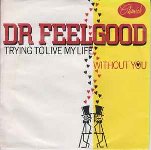 Dr. Feelgood - Trying To Live My Life Without You