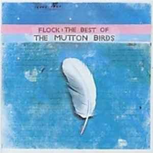 Flock: The Best Of The Mutton Birds - The Mutton Birds