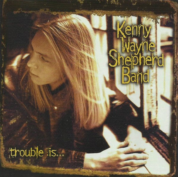 Kenny Wayne Shepherd Band – Trouble Is... (CD) - Discogs