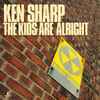 Ken Sharp - The Kids Are Alright