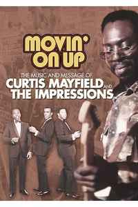 Curtis Mayfield And The Impressions - Movin' On Up: The Music And