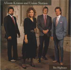 Two Highways - Alison Krauss And Union Station