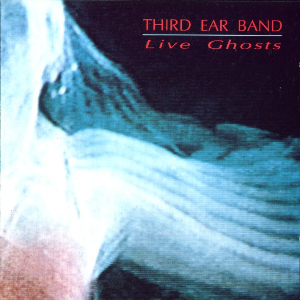 Third Ear Band – Live Ghosts (1989, Vinyl) - Discogs