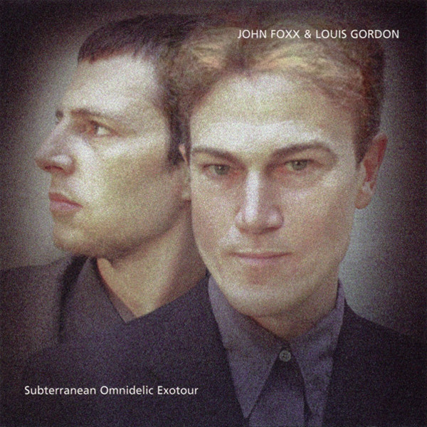 ladda ner album John Foxx & Louis Gordon - Subterranean Omnidelic Exotour