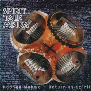 Spirit Talk Mbira - Ndonga Mahwe - Return As Spirit album cover