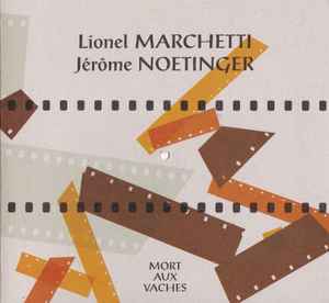 Mort Aux Vaches - Lionel Marchetti / Jérôme Noetinger