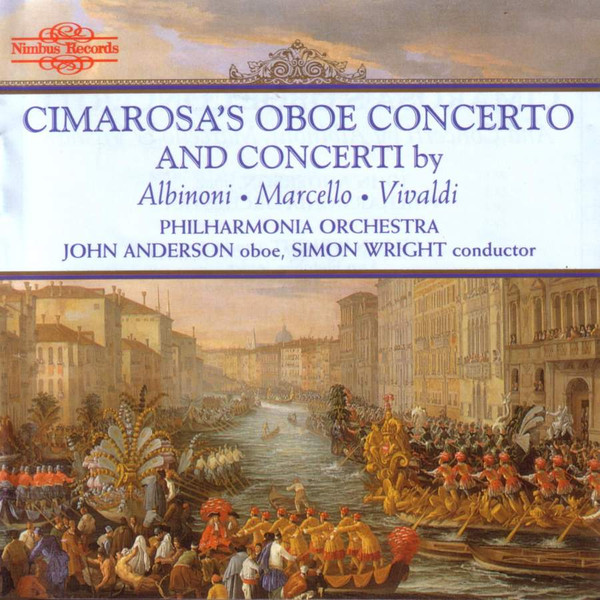 Cimarosa, Albinoni, Marcello, Vivaldi - John Anderson, Philharmonia Orchestra, Simon Wright – Cimarosa's Oboe Concerto and Concerti by Albinoni, Marcello & Vivaldi (1995, CD) - Discogs