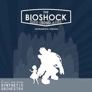 The Blake Synthetic Orchestra – BIOSHOCK Instrumental Version (2012, - Discogs