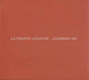 Various - Ultimate Lounge . Jazzbah 03 album cover