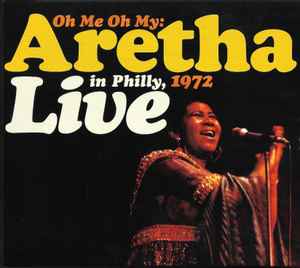 Aretha Franklin - Oh Me Oh My: Aretha Live In Philly, 1972