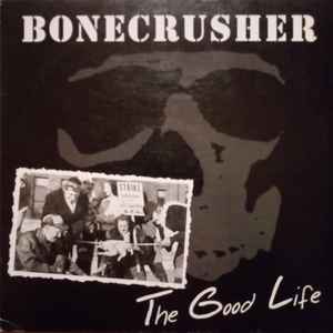 The Good Life - Bonecrusher