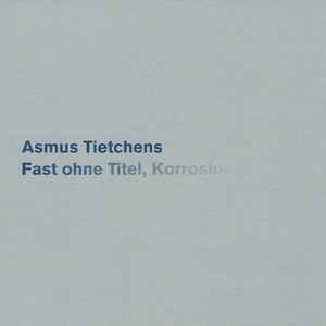 Asmus Tietchens - Fast Ohne Titel, Korrosion