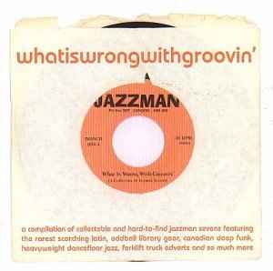 What Is Wrong With Groovin' (A Collection Of Jazzman Sevens) - Various