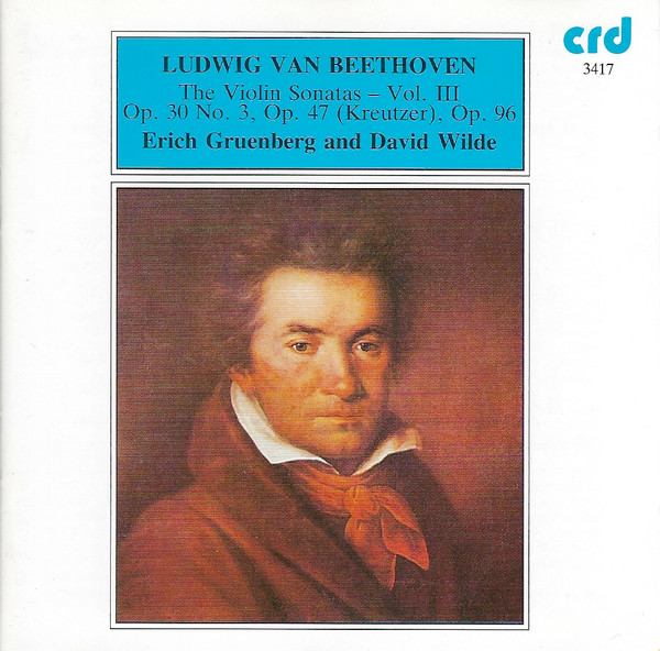 ladda ner album Ludwig van Beethoven Erich Gruenberg, David Wilde - The Violin Sonatas Vol III Op 30 No 3 Op 47 Kreutzer Op 96
