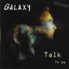 Galaxy (29) - Talk To Me