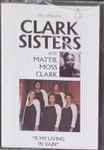 The Dynamic Clark Sisters With Mattie Moss Clark – Is My Living In