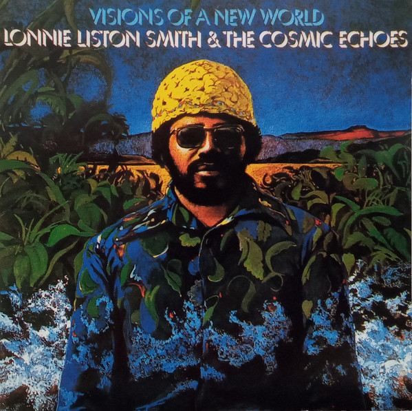 Lonnie Liston Smith And The Cosmic Echoes - Visions Of A New World