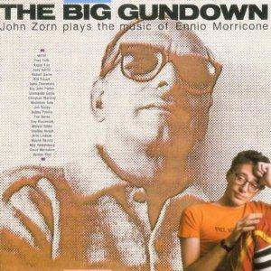 John Zorn, Ennio Morricone - The Big Gundown | Releases | Discogs