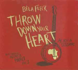 Béla Fleck - Throw Down Your Heart (Tales From The Acoustic Planet Vol. 3 Africa Sessions) album cover