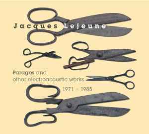 Parages And Other Electroacoustic Works 1971-1985 - Jacques Lejeune