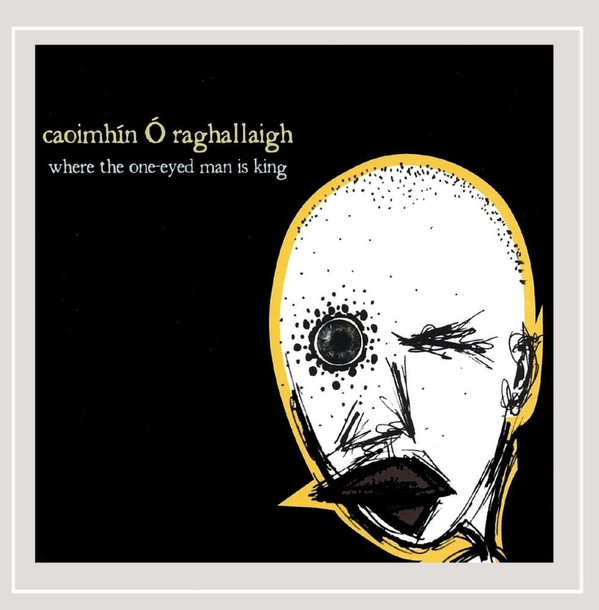 Caoimhín Ó Raghallaigh - Where The One-Eyed Man Is King on Discogs