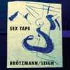 Br?tzmann* / Leigh* - Sex Tape