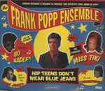 The Frank Popp Ensemble - Hip Teens Don't Wear Blue Jeans