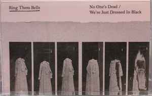 Ring Them Bells - No One's Dead / We're Just Dressed In Black album cover