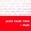 The Jazz Club Trio - Plus - The Jazz Club Trio - Plus