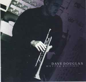 Dave Douglas - Moving Portrait