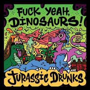 Fuck Yeah, Dinosaurs! - Jurassic Drunks 2022 album cover