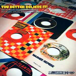 Various - You Better Believe It! (Rare & Modern Soul Gems From The Vaults Of Atlantic, ATCO, Cotillion, Reprise And Warner Bros. 1967-1978)