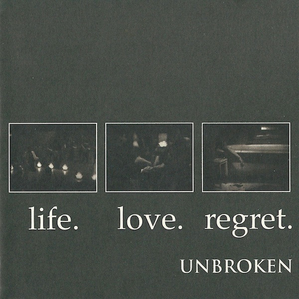 Unbroken - Life. Love. Regret. | Releases | Discogs