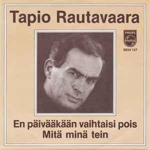 Tapio Rautavaara – En Päivääkään Vaihtaisi Pois / Mitä Minä Tein (1979,  Vinyl) - Discogs