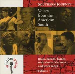 Southern Journey Volume 1: Voices From The American South - Blues, Ballads, Hymns, Reels, Shouts, Chanteys And Work Songs - Various