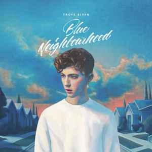 Troye Sivan – Blue Neighbourhood (2015, CD) - Discogs