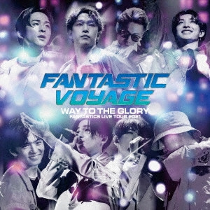 FANTASTICS from EXILE TRIBE – Fantastic Voyage ～Way To The Glory 