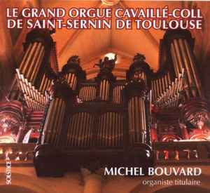 Michel Bouvard - Le Grand Orgue Cavaillé-Coll de Saint Sernin de Toulouse album cover