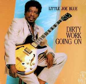 Little Joe Blue - Dirty Work Going On | Releases | Discogs