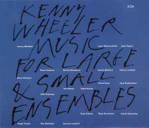 Kenny Wheeler - Music For Large & Small Ensembles