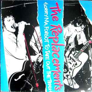The Replacements - Sorry Ma, Forgot To Take Out The Trash