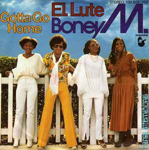 El Lute / Gotta Go Home - Boney M.